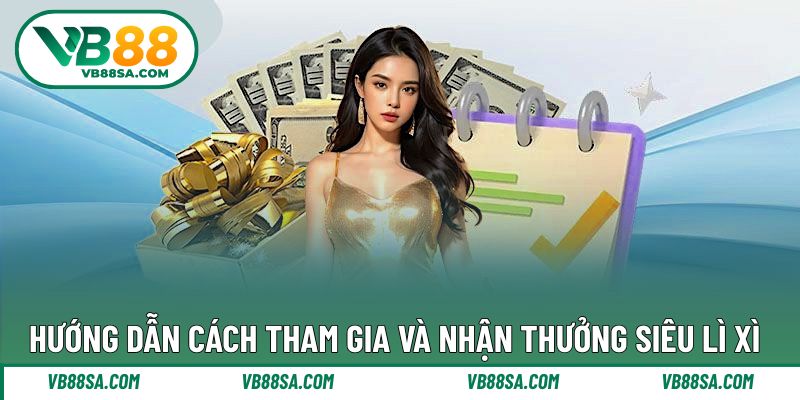 Hướng dẫn tham gia nhanh với khuyến mãi lì xì