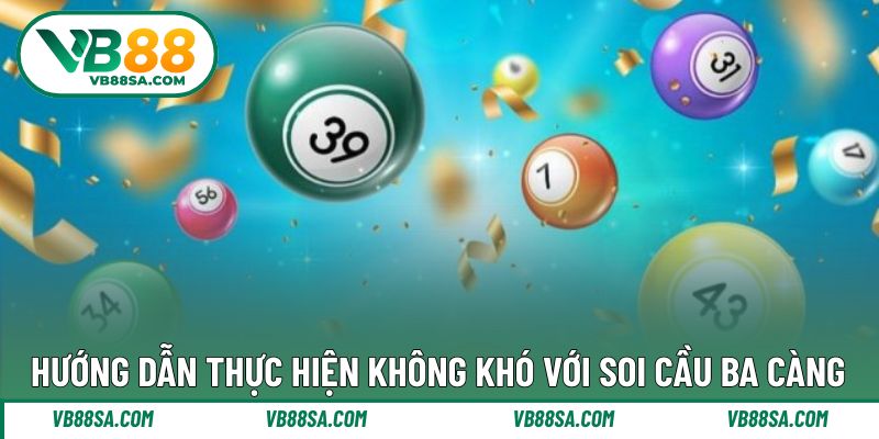 Hướng dẫn thực hiện đơn giản soi cầu 3 càng