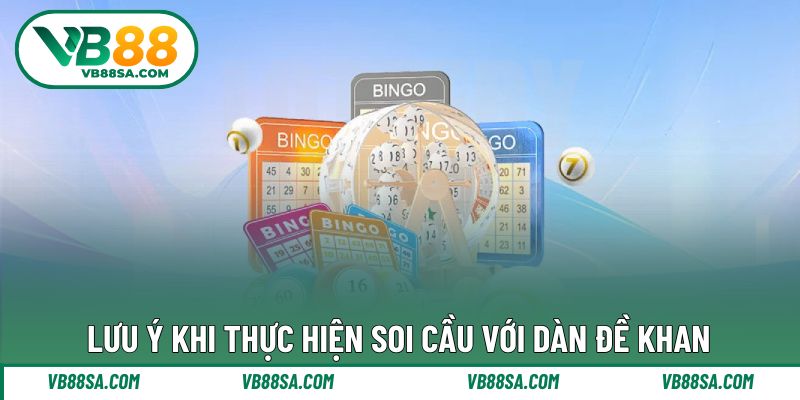 Lưu ý để quá trình thực hiện soi dàn đề khan hiệu quả nhất