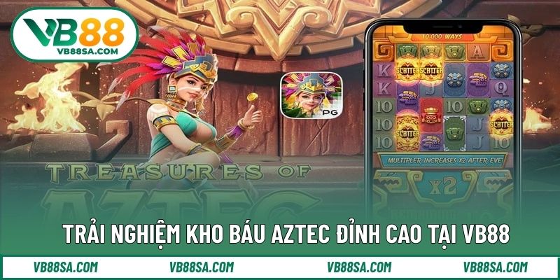 Trải nghiệm kho báu Aztec đỉnh cao tại VB88