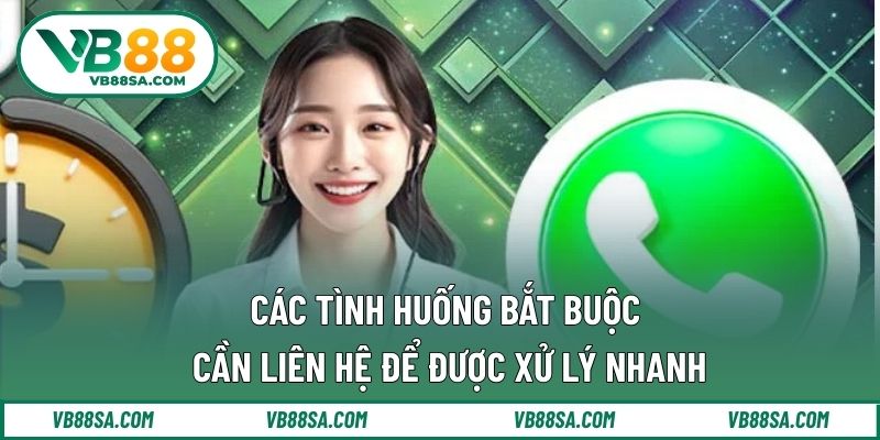 Các tình huống bắt buộc cần liên hệ để được xử lý nhanh