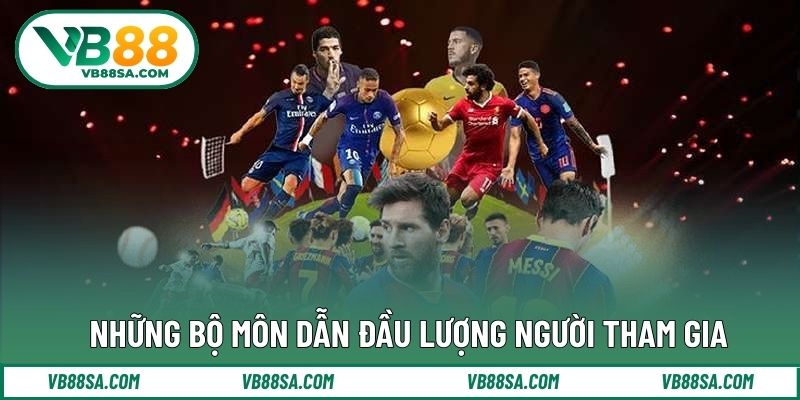 Những bộ môn dẫn đầu lượng người tham gia