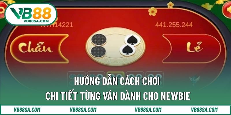 Hướng dẫn cách chơi chi tiết từng ván dành cho newbie